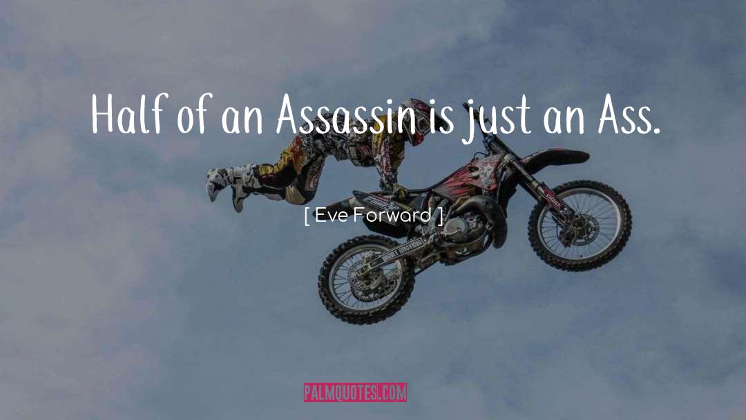 Eve Forward Quotes: Half of an Assassin is