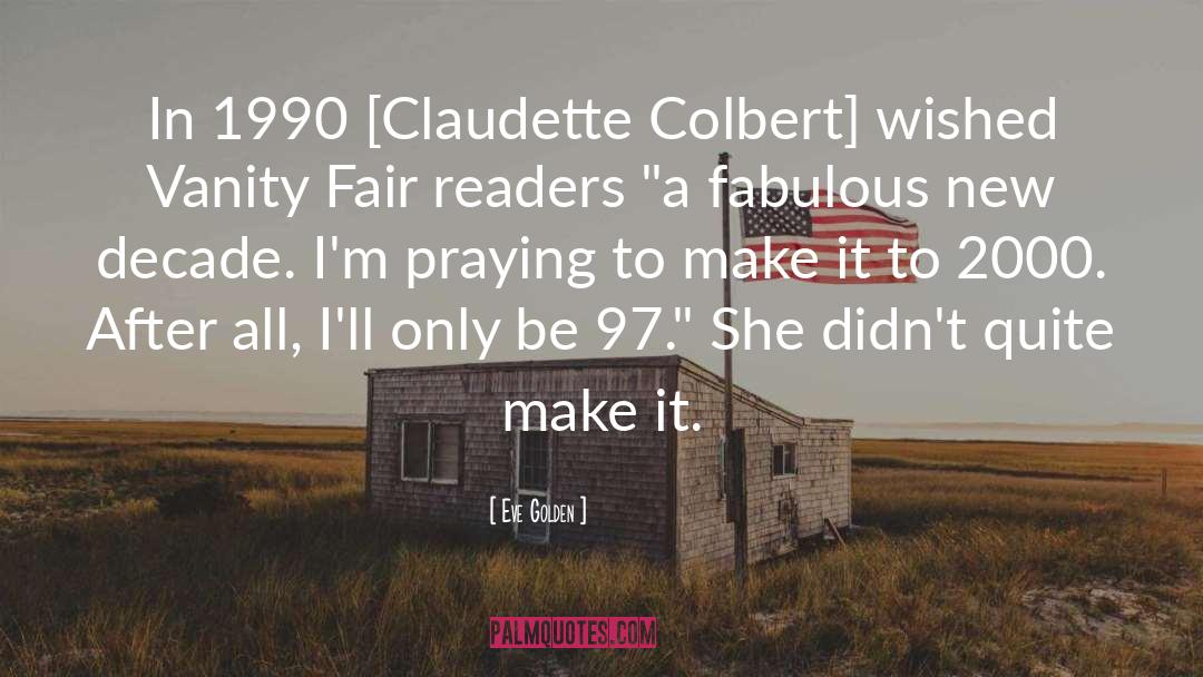 Eve Golden Quotes: In 1990 [Claudette Colbert] wished