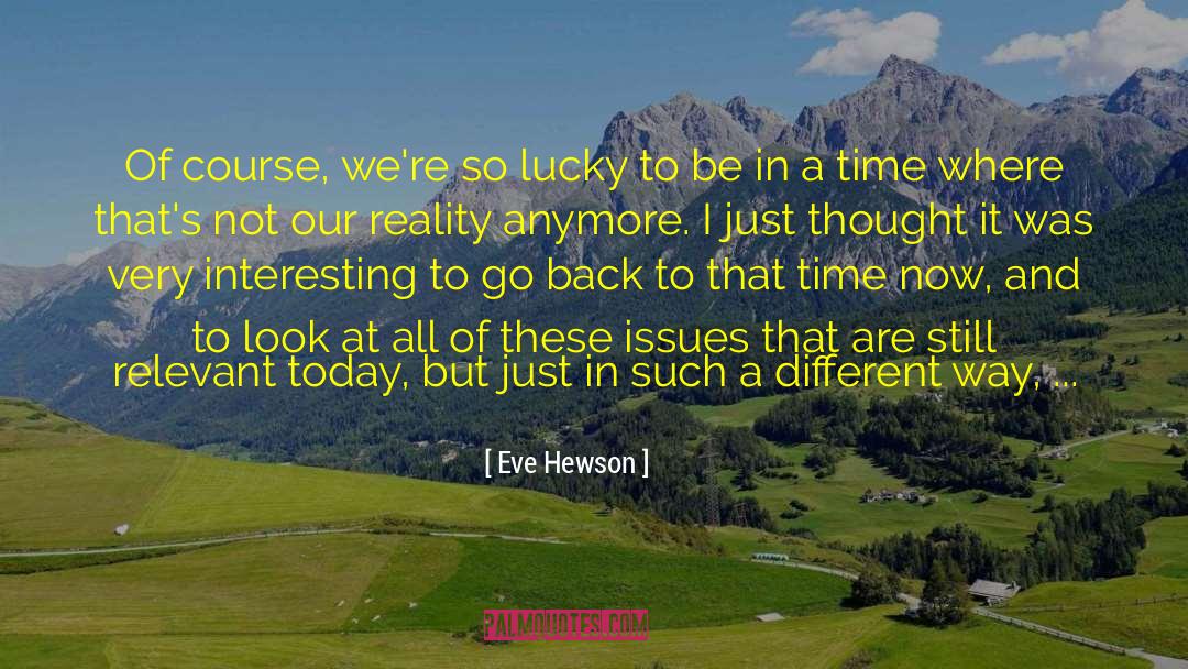 Eve Hewson Quotes: Of course, we're so lucky