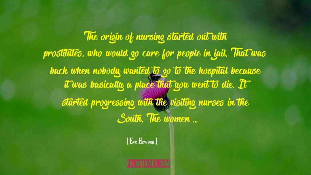 Eve Hewson Quotes: The origin of nursing started