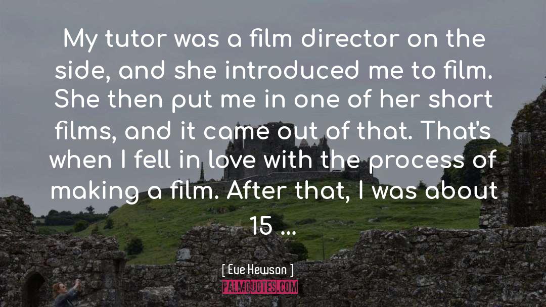 Eve Hewson Quotes: My tutor was a film