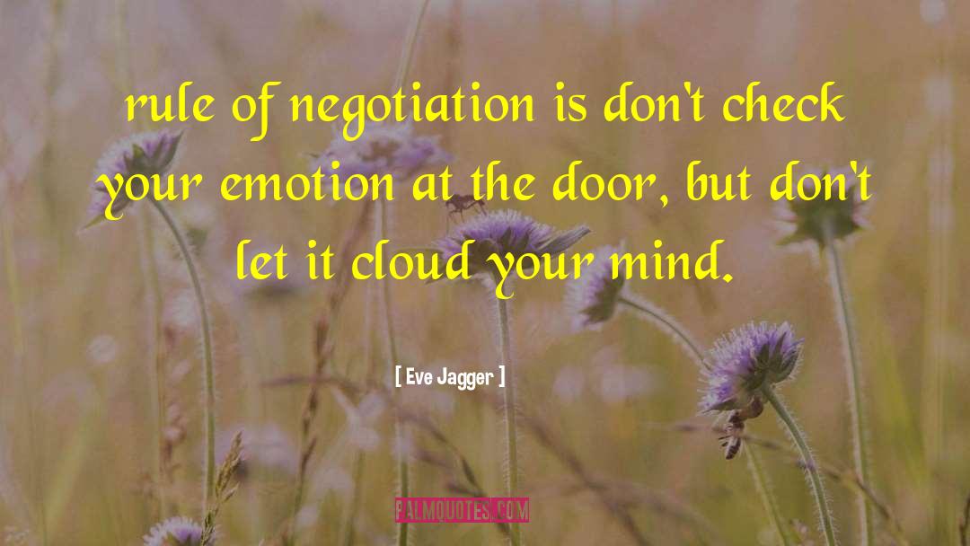 Eve Jagger Quotes: rule of negotiation is don't