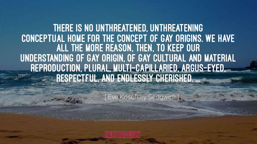 Eve Kosofsky Sedgwick Quotes: There is no unthreatened, unthreatening