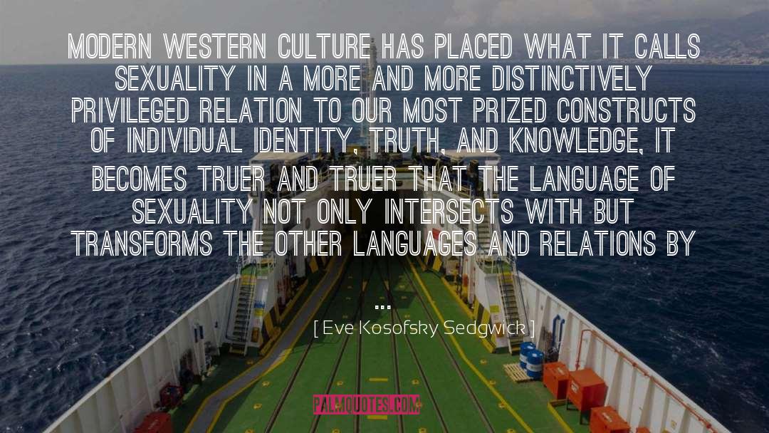 Eve Kosofsky Sedgwick Quotes: Modern Western culture has placed