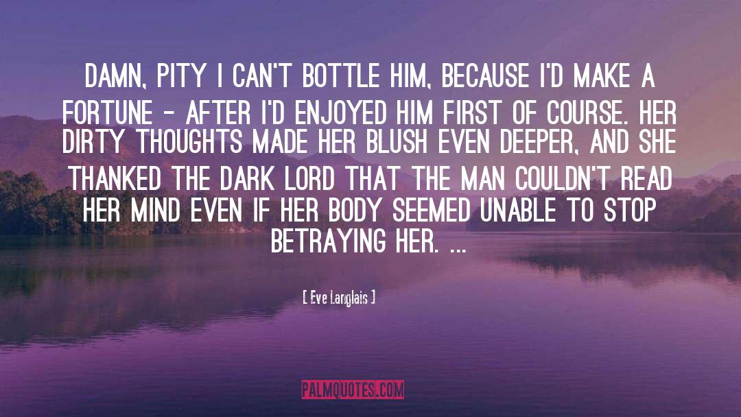 Eve Langlais Quotes: Damn, pity I can't bottle
