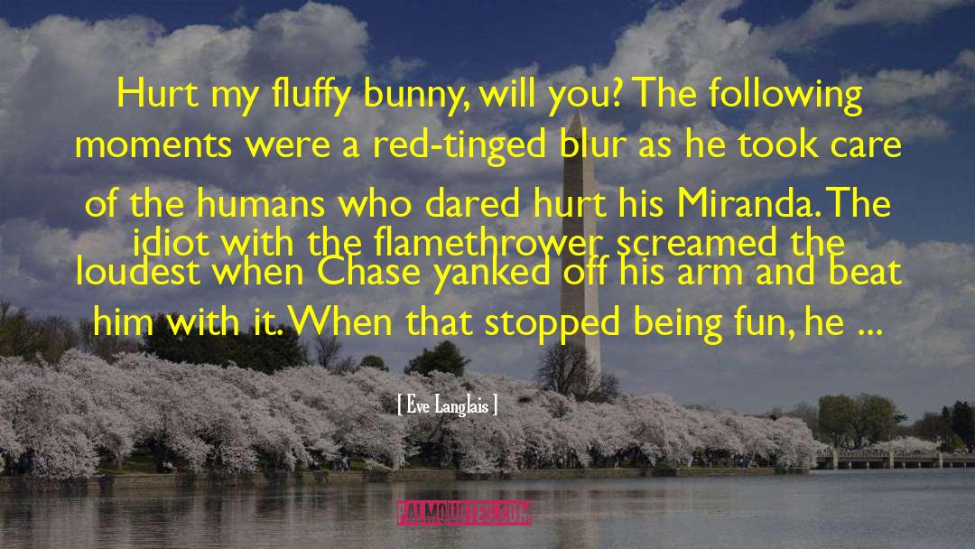 Eve Langlais Quotes: Hurt my fluffy bunny, will