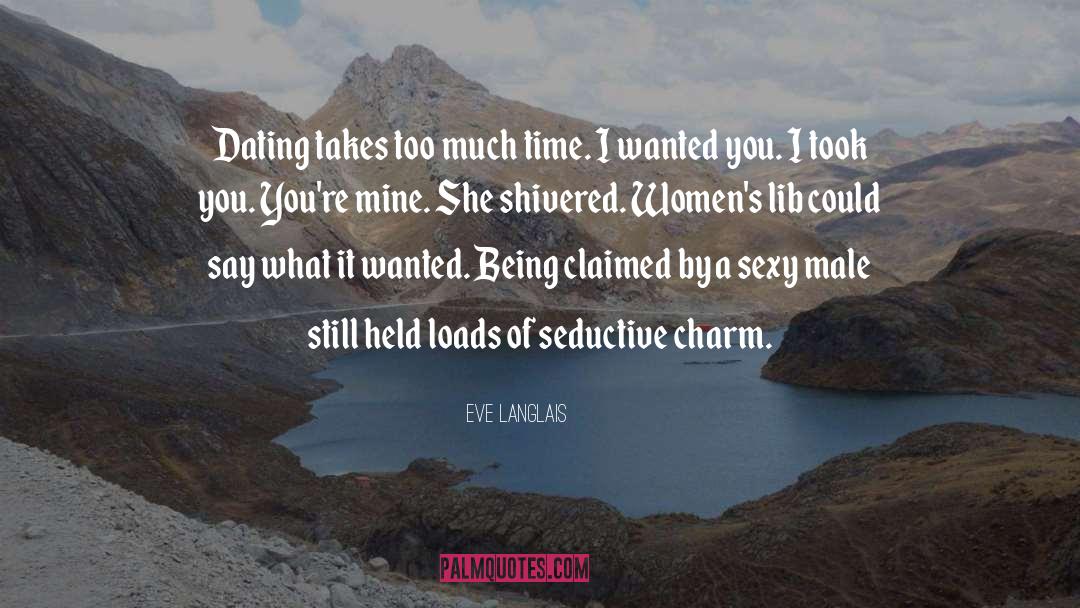 Eve Langlais Quotes: Dating takes too much time.