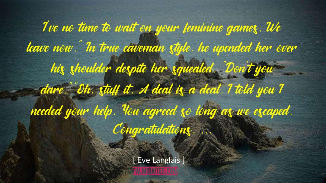 Eve Langlais Quotes: I've no time to wait