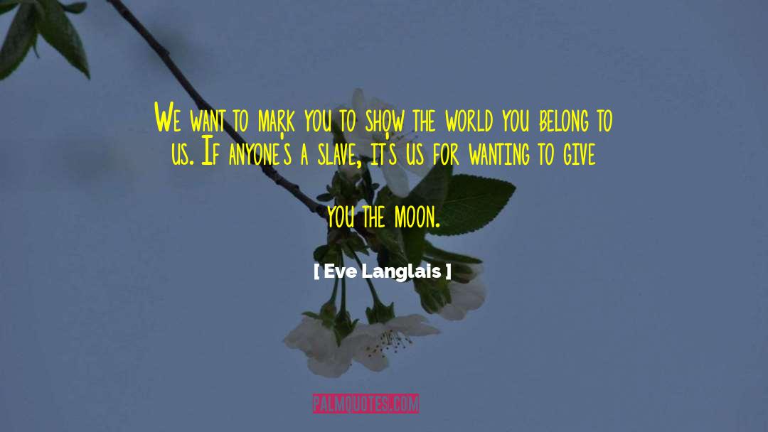 Eve Langlais Quotes: We want to mark you