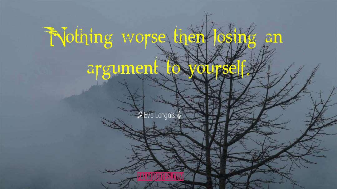 Eve Langlais Quotes: Nothing worse then losing an