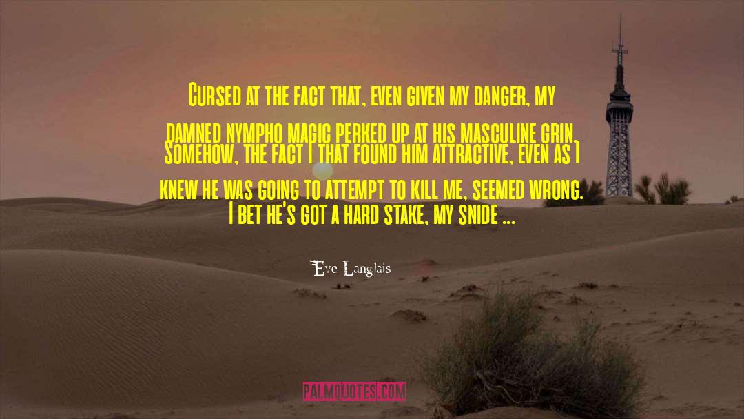 Eve Langlais Quotes: Cursed at the fact that,