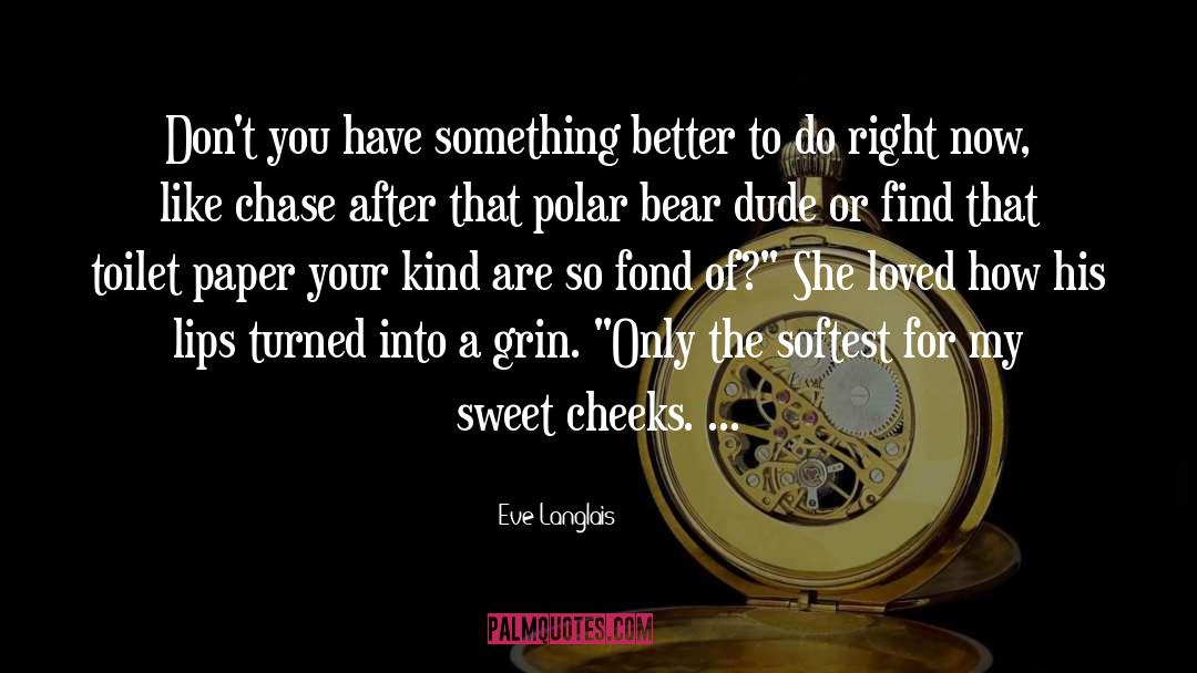 Eve Langlais Quotes: Don't you have something better
