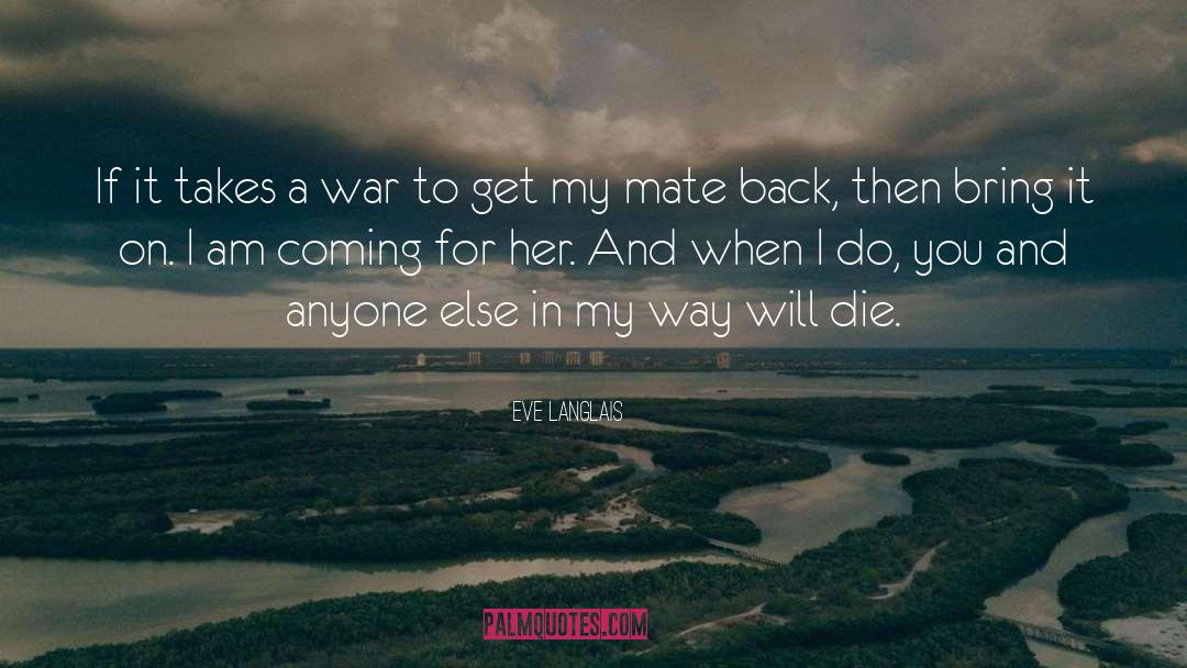 Eve Langlais Quotes: If it takes a war
