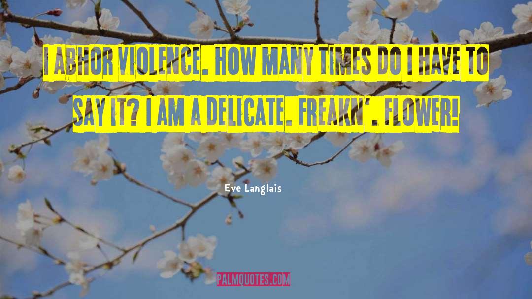 Eve Langlais Quotes: I abhor violence. How many