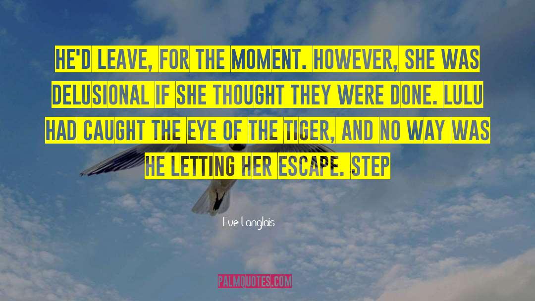 Eve Langlais Quotes: He'd leave, for the moment.