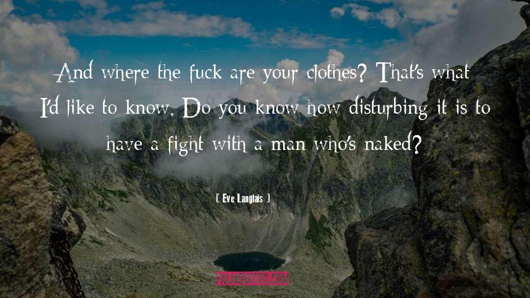 Eve Langlais Quotes: And where the fuck are