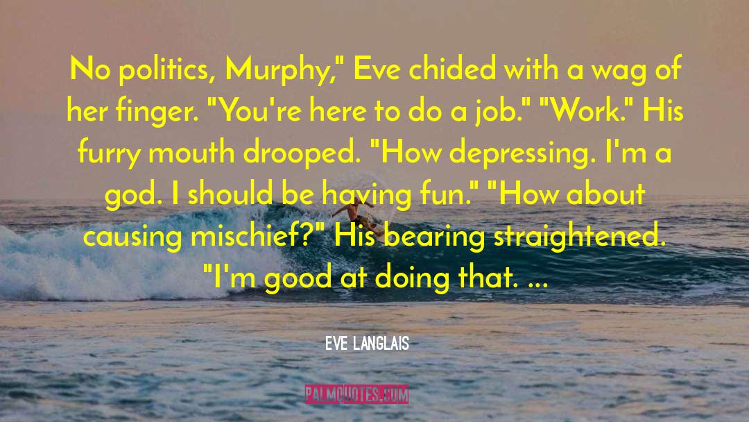Eve Langlais Quotes: No politics, Murphy,