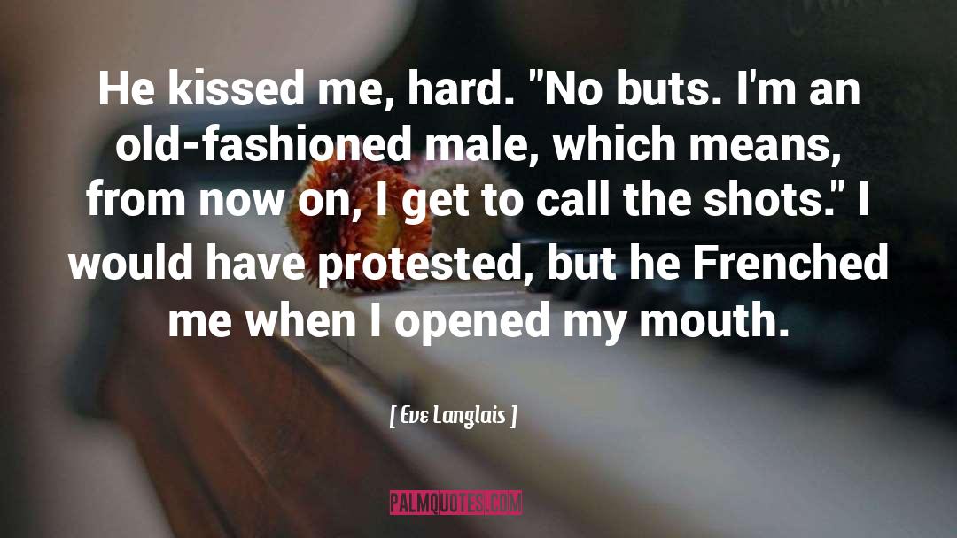 Eve Langlais Quotes: He kissed me, hard. 