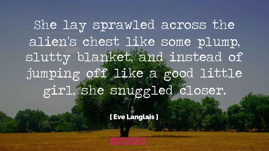 Eve Langlais Quotes: She lay sprawled across the