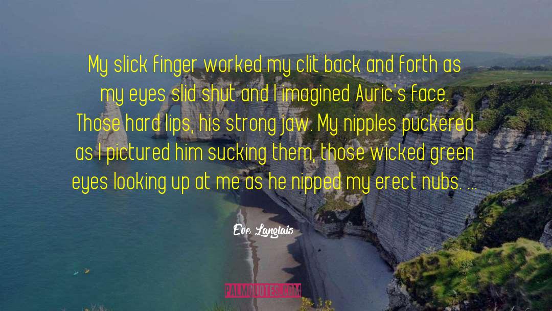 Eve Langlais Quotes: My slick finger worked my