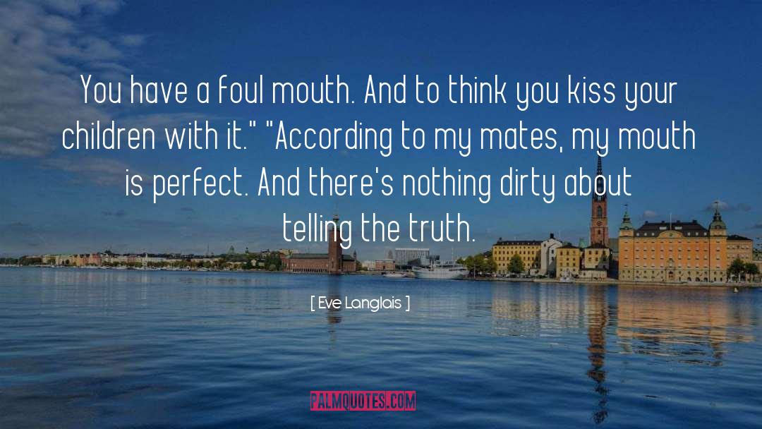 Eve Langlais Quotes: You have a foul mouth.