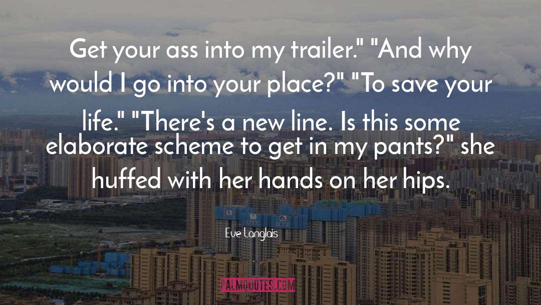 Eve Langlais Quotes: Get your ass into my