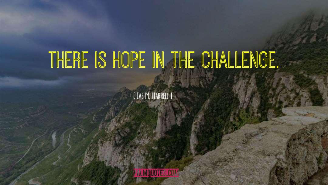 Eve M. Harrell Quotes: There is hope in the