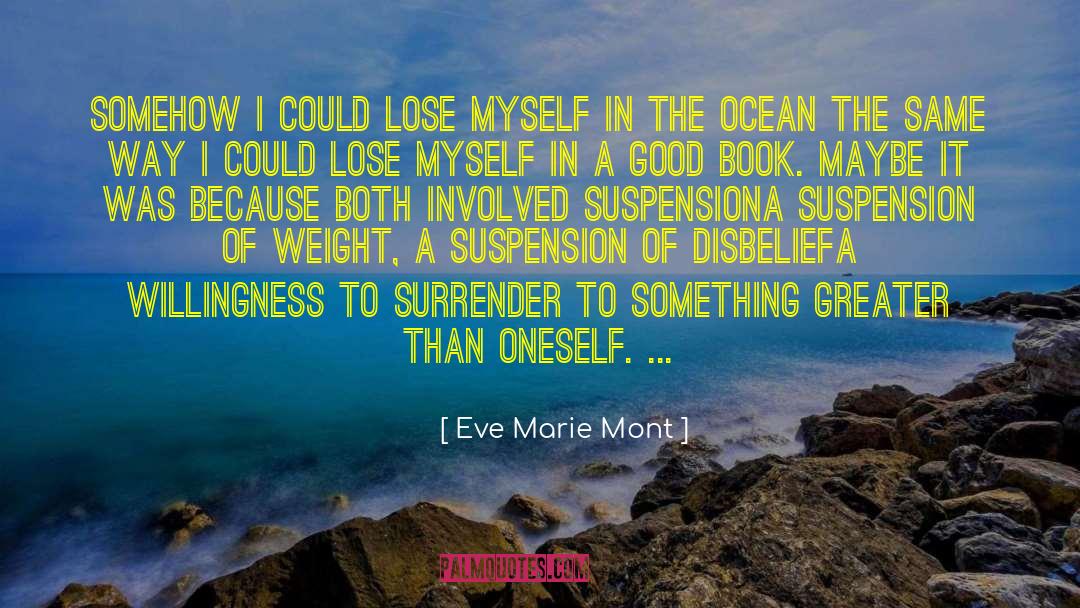 Eve Marie Mont Quotes: Somehow I could lose myself