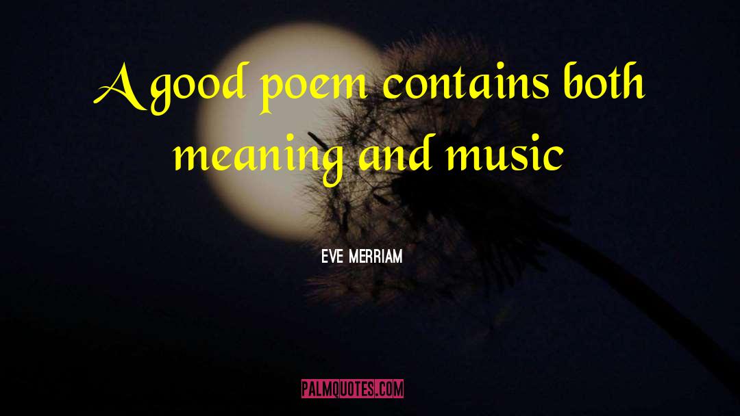 Eve Merriam Quotes: A good poem contains both