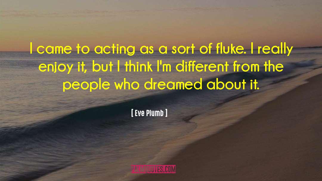 Eve Plumb Quotes: I came to acting as