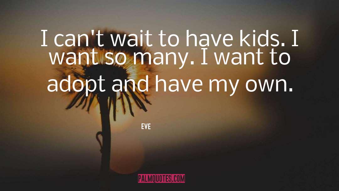 Eve Quotes: I can't wait to have
