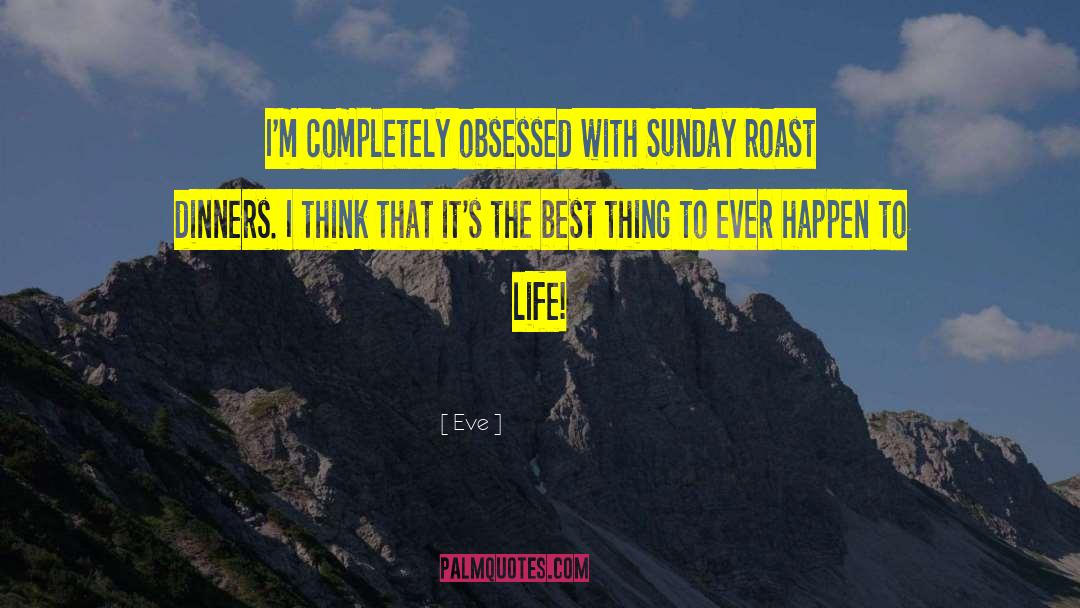 Eve Quotes: I'm completely obsessed with Sunday