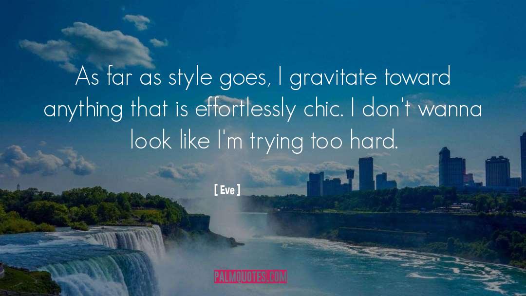 Eve Quotes: As far as style goes,