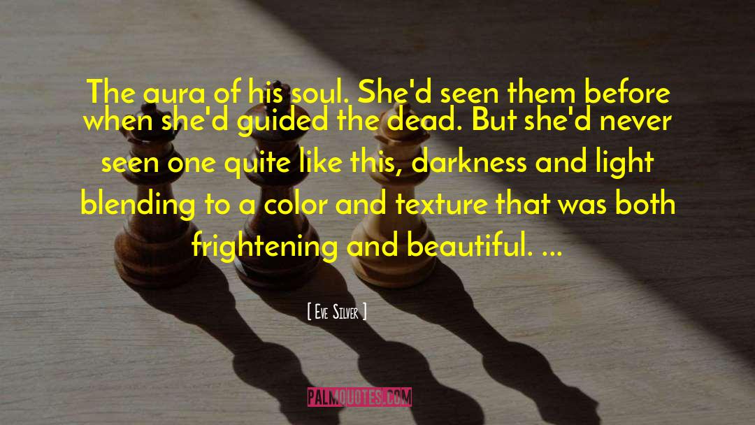 Eve Silver Quotes: The aura of his soul.