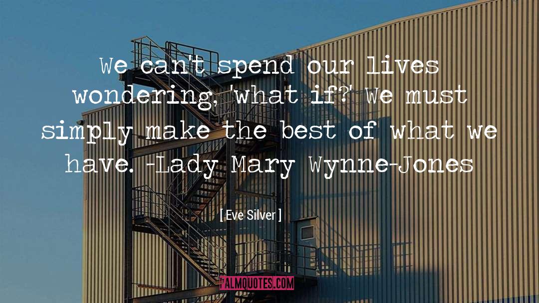 Eve Silver Quotes: We can't spend our lives