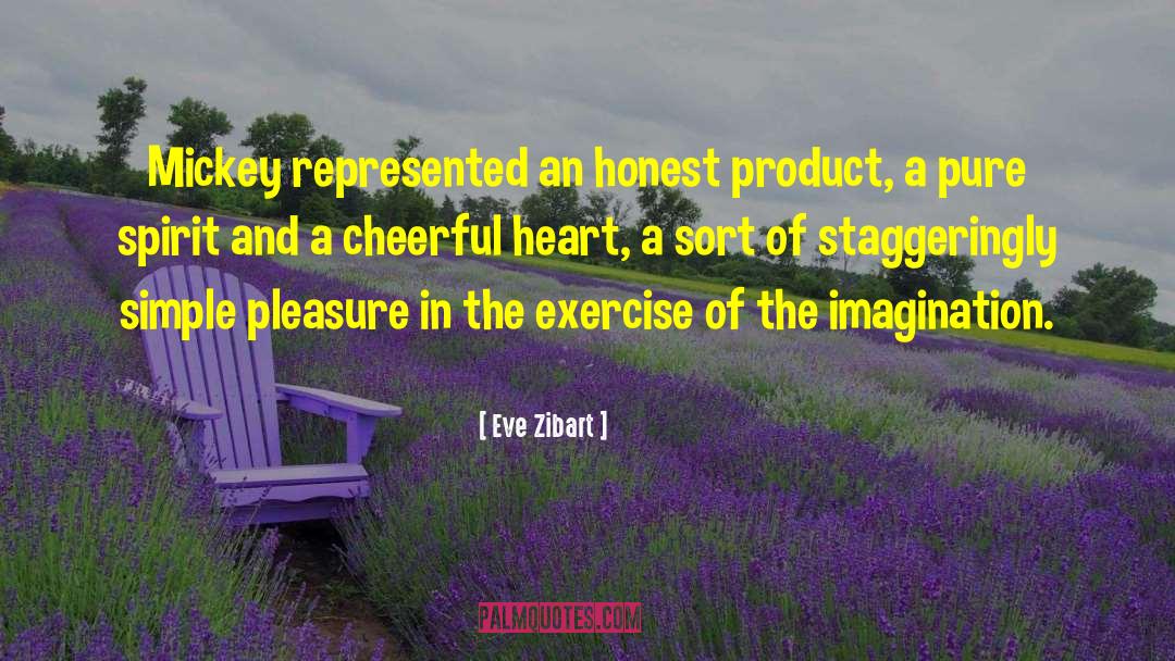 Eve Zibart Quotes: Mickey represented an honest product,