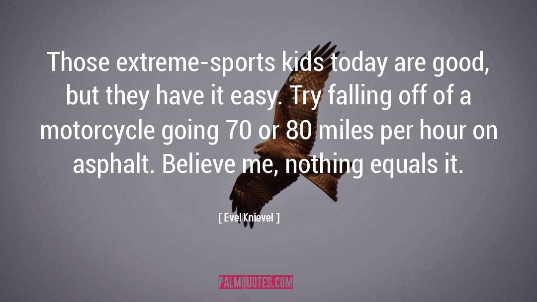 Evel Knievel Quotes: Those extreme-sports kids today are