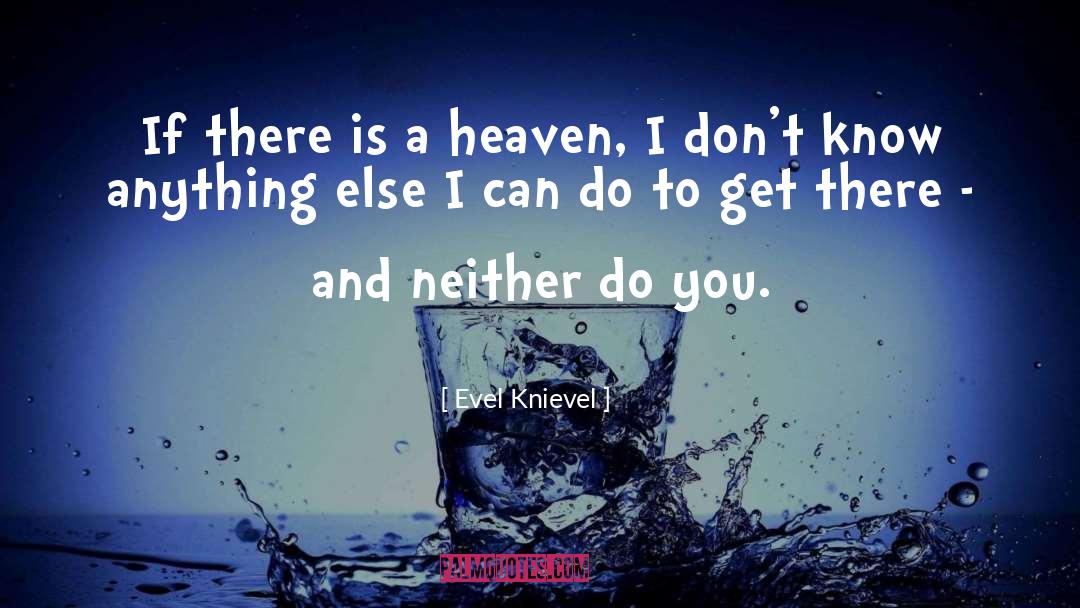 Evel Knievel Quotes: If there is a heaven,