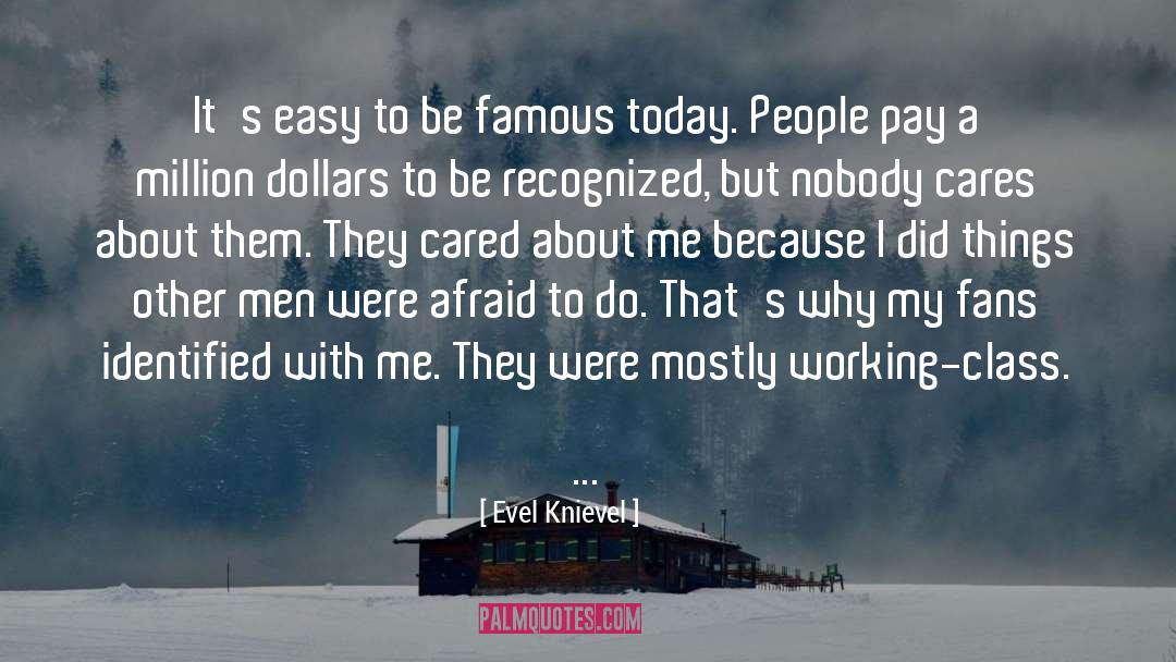 Evel Knievel Quotes: It's easy to be famous