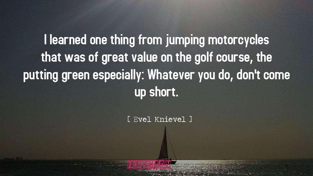 Evel Knievel Quotes: I learned one thing from