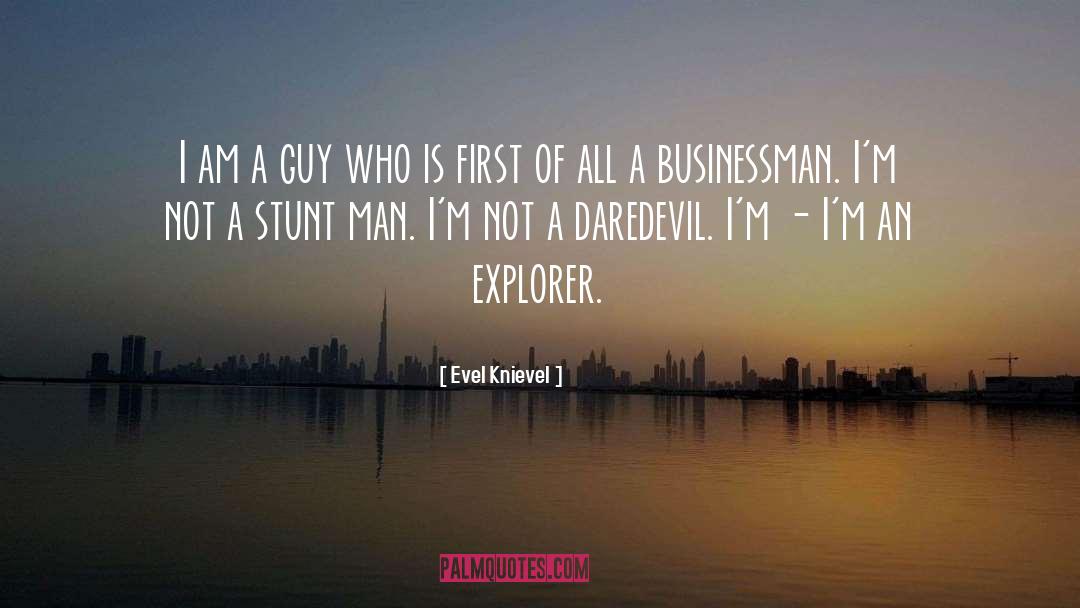 Evel Knievel Quotes: I am a guy who