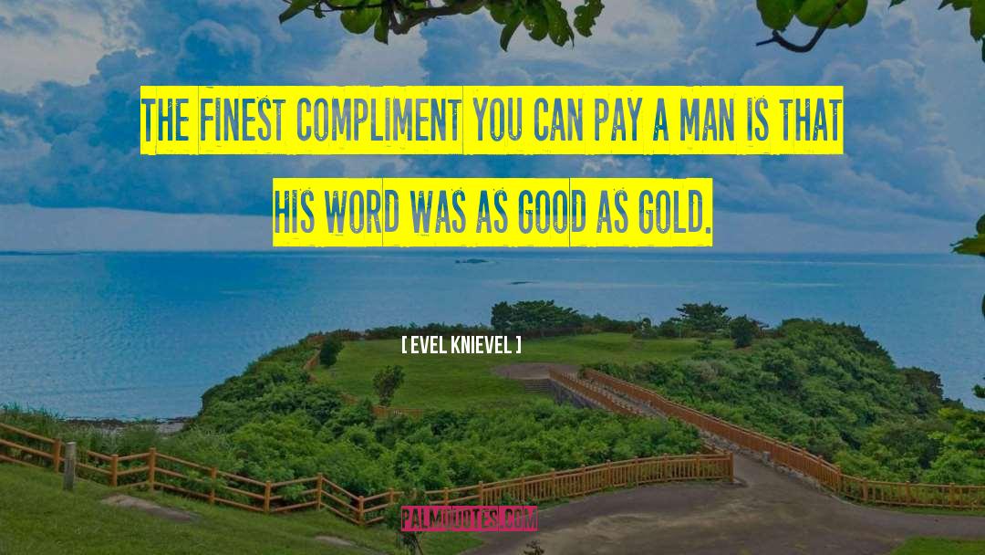 Evel Knievel Quotes: The finest compliment you can