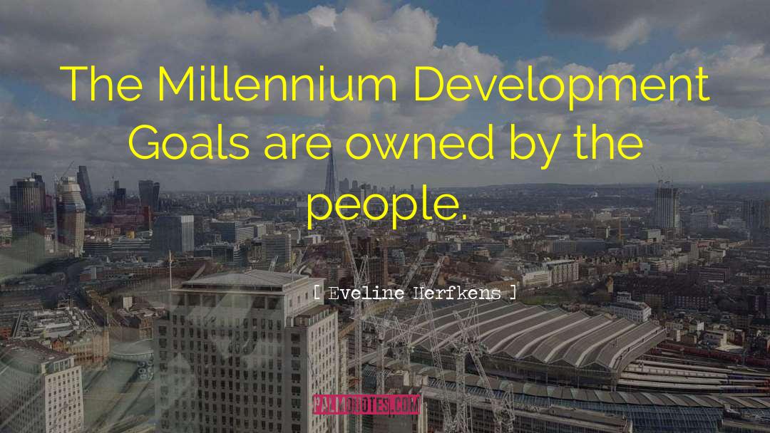 Eveline Herfkens Quotes: The Millennium Development Goals are