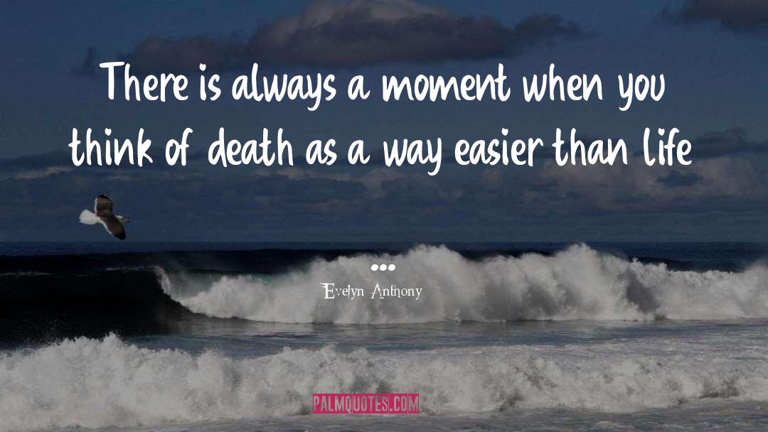 Evelyn Anthony Quotes: There is always a moment