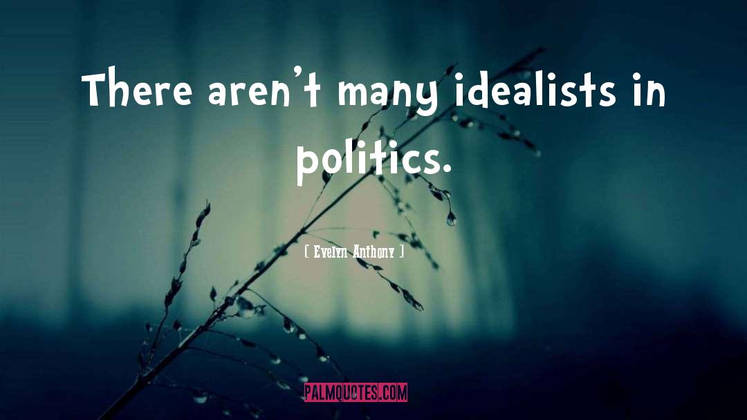 Evelyn Anthony Quotes: There aren't many idealists in