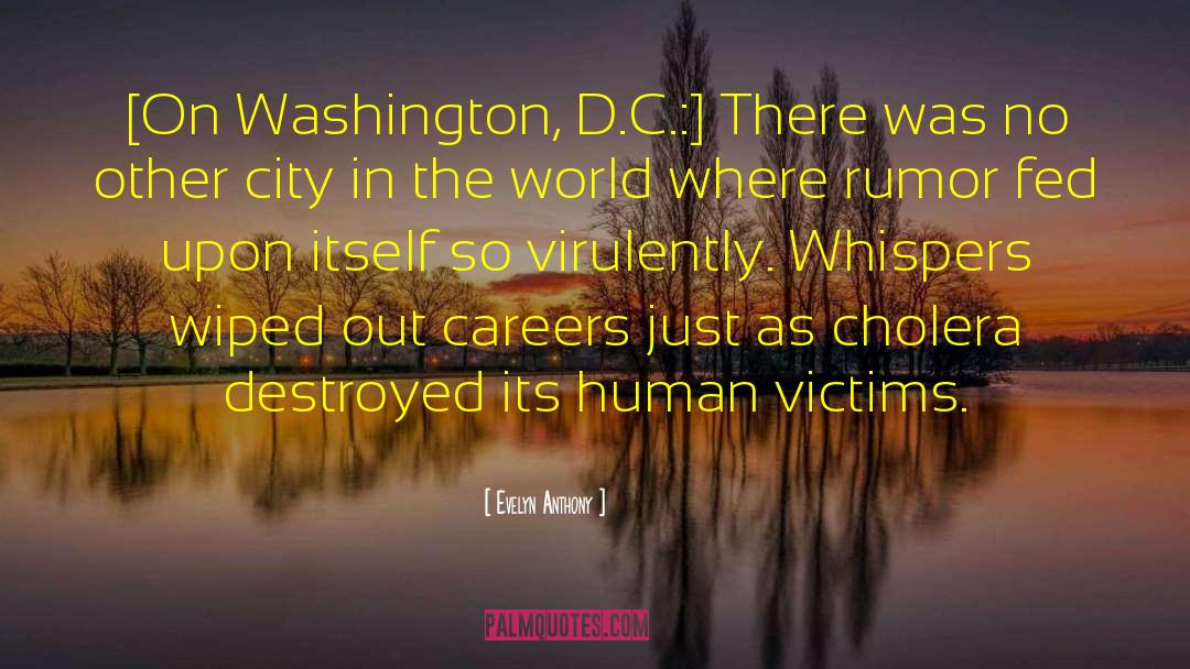 Evelyn Anthony Quotes: [On Washington, D.C.:] There was
