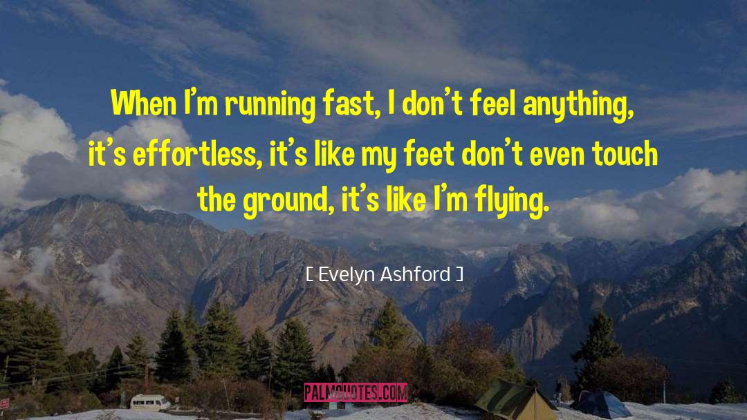 Evelyn Ashford Quotes: When I'm running fast, I