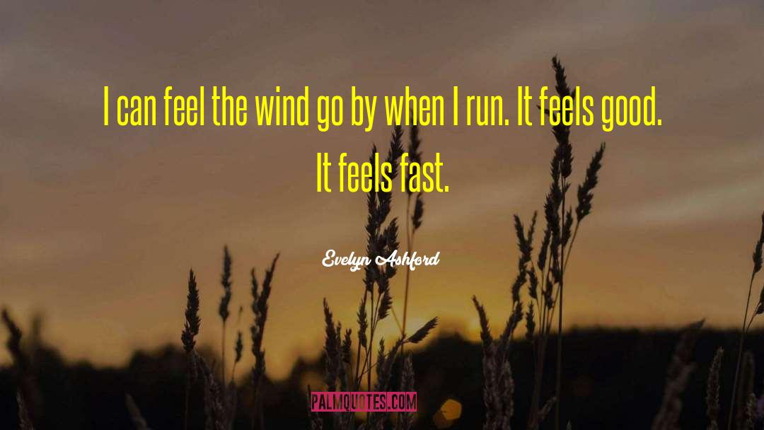 Evelyn Ashford Quotes: I can feel the wind