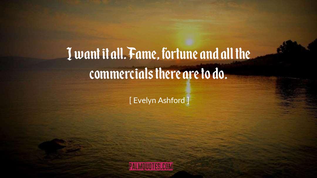 Evelyn Ashford Quotes: I want it all. Fame,