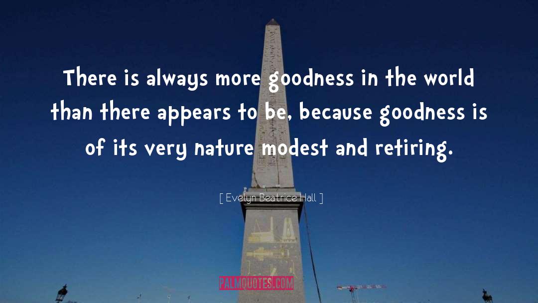 Evelyn Beatrice Hall Quotes: There is always more goodness